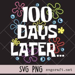 One Hundred Days Later Svg Png,100 Days Of School Svg Png, 100th Day of School Svg Png