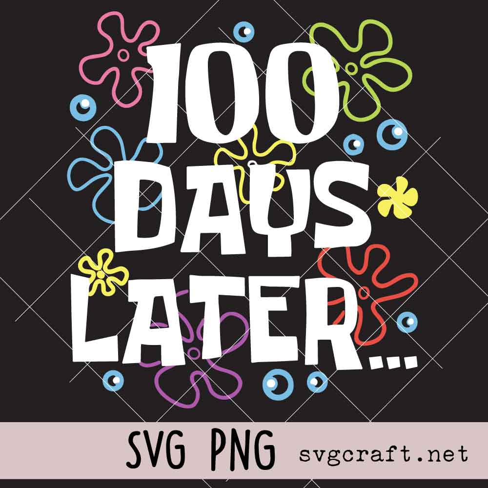 100 Days Later Svg Png One Hundred Days Later Svg Png,100 Days Of School Svg Png, 100th Day of School Svg Png