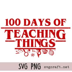 100 Days of Teaching Things SVG PNG, Teacher SVG PNG, 100 Days Of School Teacher SVG PNG