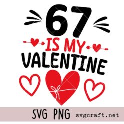 67 is my valentine Svg Png, 67 valentine Svg Png, Valentine's Day Svg Png