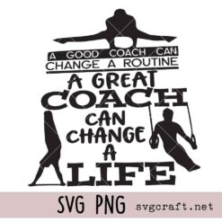 A Good Coach Can Change a Routine A Great coach Can Change a Life SVG PNG, Gymnastics coach sign SVG PNG