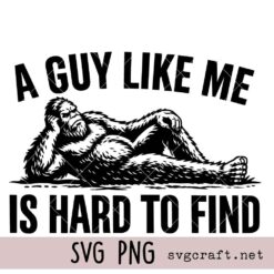 A Guy Like Me Is Hard To Find Svg Png, Bigfoot Relaxing Svg Png, Yeti Svg Png, Sasquatch Svg Png