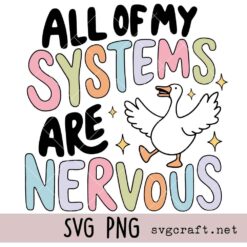 All Of My Systems Are Nervous Svg Png, Funny Mental Health Svg Png, Silly Goose Svg Png
