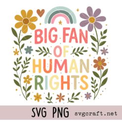 Big Fan of Human Rights Svg Png, Radicalized by Basic Decency Svg Png, Floral Social Activist Svg Png