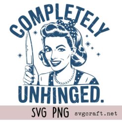 Completely Unhinged Svg Png, Funny Retro Housewife Svg Png, Vintage Sarcastic Svg Png