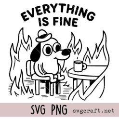 Everything Is Fine Svg Png, Fire Dog Svg Png, Meme Svg Png, Chaos Svg Png