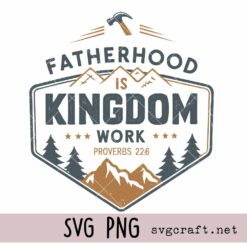 Fatherhood Is Kingdom Work svg png, Father’s Day SVG PNG, Christian Dad Svg