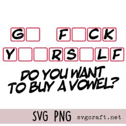 Funny Sarcastic FUCK Svg Png, Go Fuck Yourself Would You Like To Buy A Vowel Svg Png, Adult Humor Svg Png