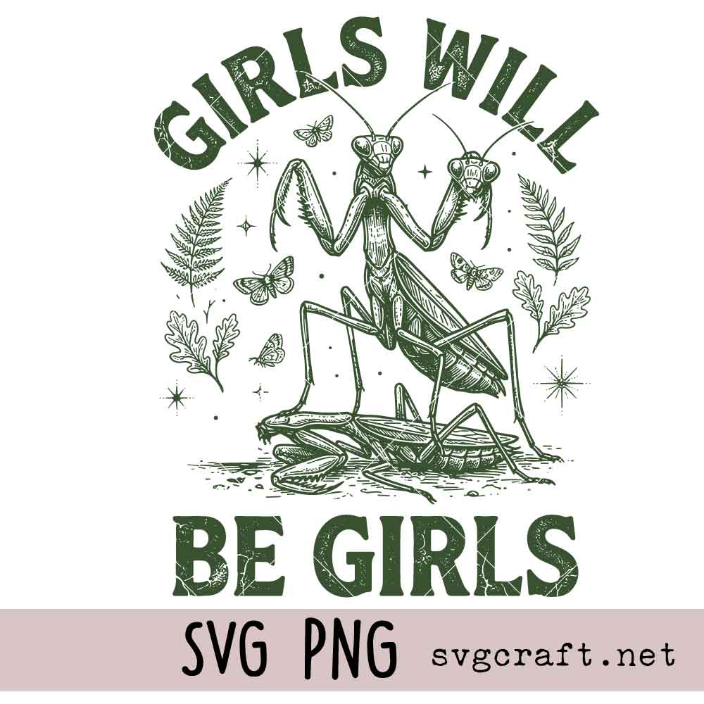 Girls Will Be Girls Mantis Svg Png Girls Will Be Girls Mantis Svg Png, Mantis Svg Png, Sarcastic Insect Quote Svg Png