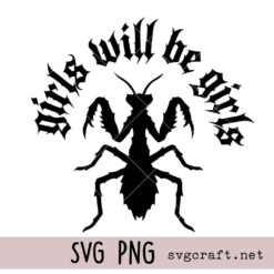 Girls Will Be Girls Praying Mantis Gothic Svg Png, Bug Lover Svg Png, Sarcastic Insect Quote Svg Png