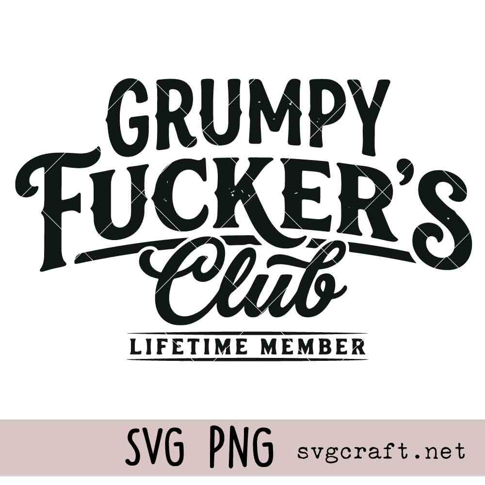 Grumpy Fuckers Club Funny SVG PNG Grumpy Fuckers Club Funny Svg Png, Funny Adult Humor Svg Png