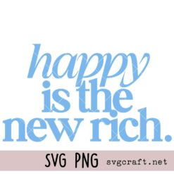 Happy is the new rich Svg Png, Motivational Affirmation Svg Png