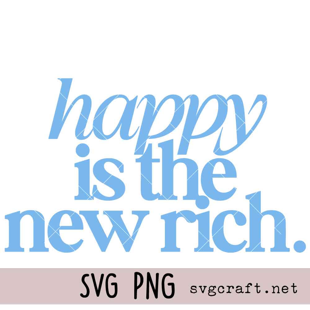 Happy is the new rich Svg Png Happy is the new rich Svg Png, Motivational Affirmation Svg Png