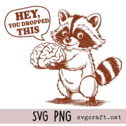Hey You Dropped This Brain Svg Png, Funny Raccoon Svg Png, Sarcastic Svg Png