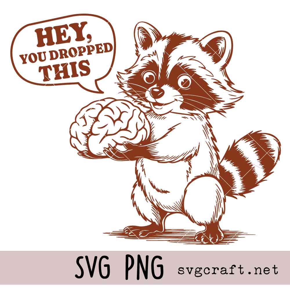 Hey, You Dropped This Brain Svg Png Hey You Dropped This Brain Svg Png, Funny Raccoon Svg Png, Sarcastic Svg Png