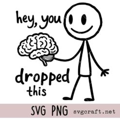 Hey You Dropped This Svg Png, Sarcastic Svg Png, Brain Svg Png