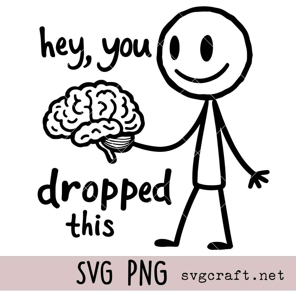 Hey You Dropped This SVG PNG Hey You Dropped This Svg Png, Sarcastic Svg Png, Brain Svg Png