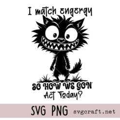 I Match Energy Svg Png, Cat Lover Sarcasm Svg Png