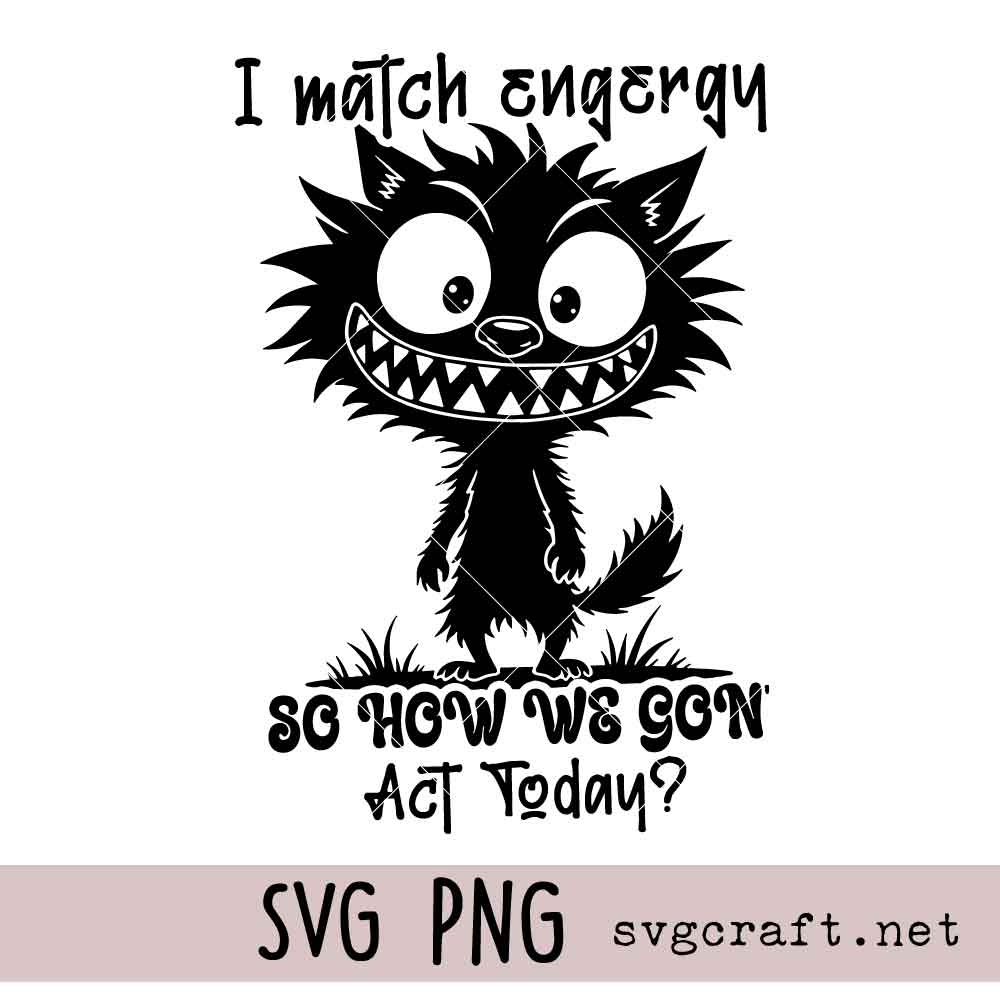 I Match Energy Svg Png I Match Energy Svg Png, Cat Lover Sarcasm Svg Png