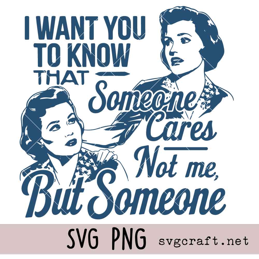 I Want You To Know That Someone Cares Svg Png I Want You To Know That Someone Cares Not Me But Someone Svg Png, Sassy Girl Svg Png