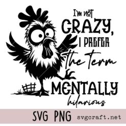 I am not Crazy I prefer the Term Mentally Hilarious Svg Png, Grumpy Birds Svg Png