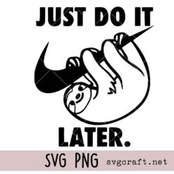 Just Do It Later Svg Png, Funny Sloth Svg Png
