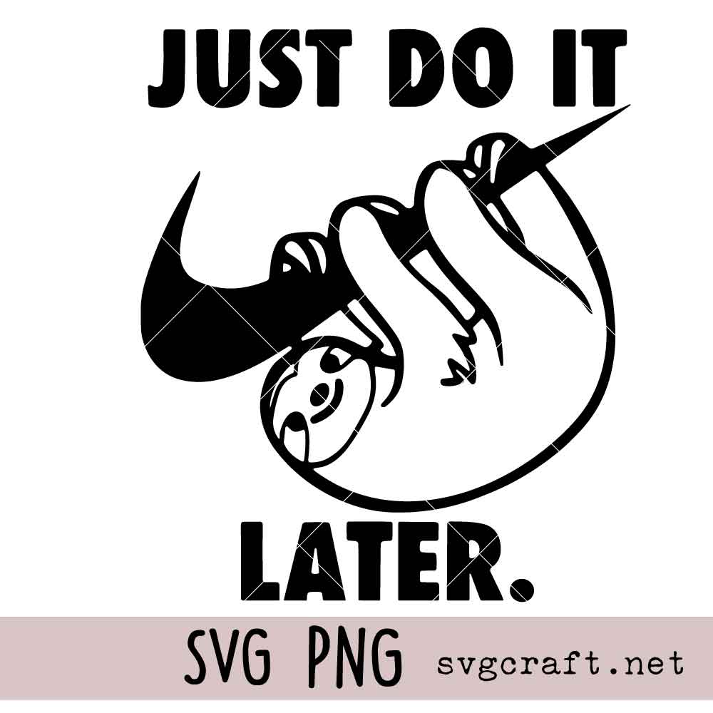 Just Do It Later SVG PNG Just Do It Later Svg Png, Funny Sloth Svg Png