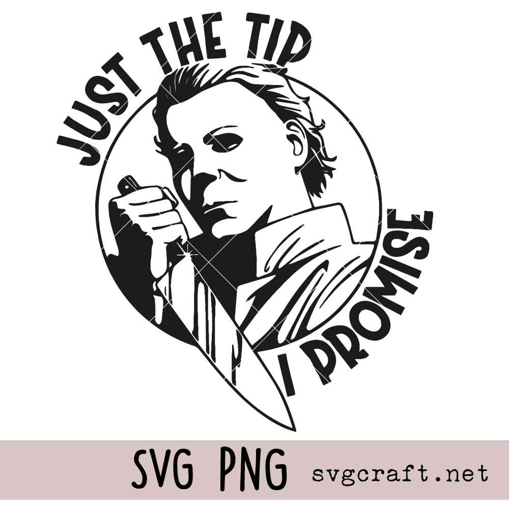 Just the Tip I Promise Svg Png Just the Tip I Promise Svg Png, Eerie Michael Myers Svg Png, Halloween Horror Design Svg Png