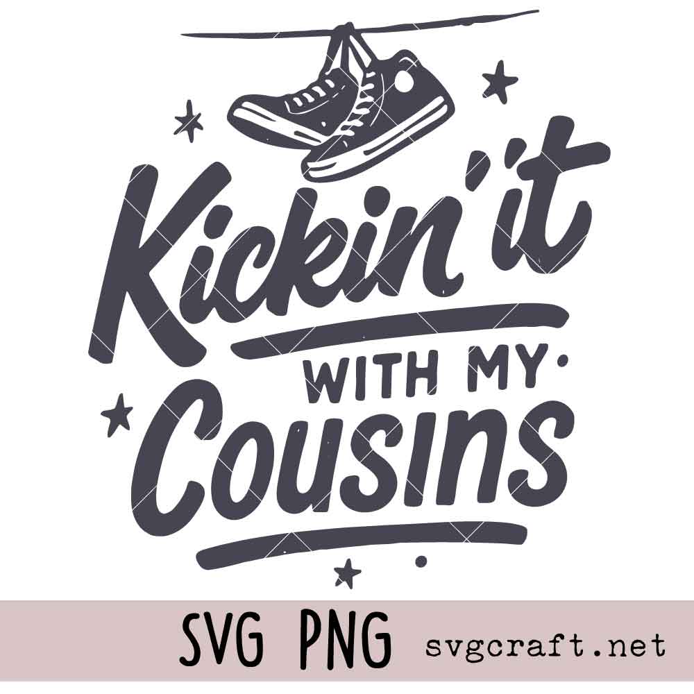 Kickin it with my Cousins Svg Png Kickin it with my Cousins Svg Png, Family Reunion Svg Png, Cousin svg