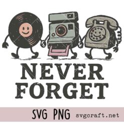 Never Forget Svg Png, Retro Vinyl Camera Phone Printable Svg Png, Nostalgic 90s Digital Svg Png