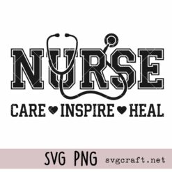 Nurse Care Inspire Heal Svg, Nurse shirt svg png, Nursing school svg