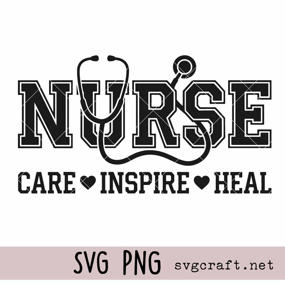 Nurse Care Inspire Heal Svg-01 Nurse Care Inspire Heal Svg, Nurse shirt svg png, Nursing school svg