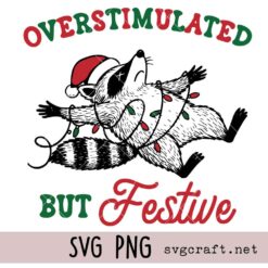 Overstimulated But Festive Funny Sarcastic Christmas Raccoon Svg Png, Holiday Humor Quote Design Svg Png