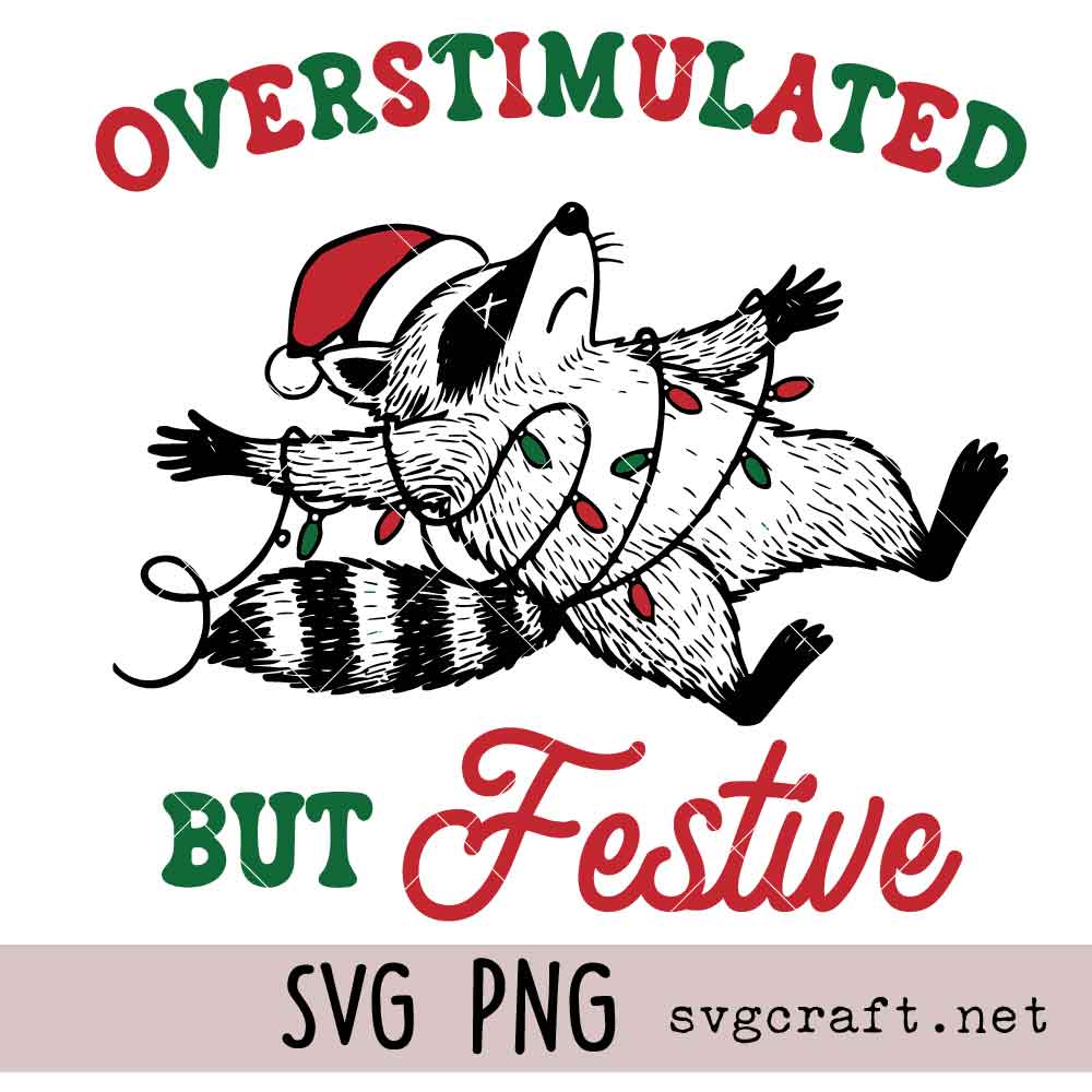 Overstimulated But Festive Funny Sarcastic Christmas Raccoon SVG PNG Overstimulated But Festive Funny Sarcastic Christmas Raccoon Svg Png, Holiday Humor Quote Design Svg Png