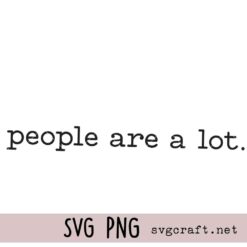 People are a lot Svg Png, Adult Humor Svg Png, Trendy Woman's Shirt Design Svg Png