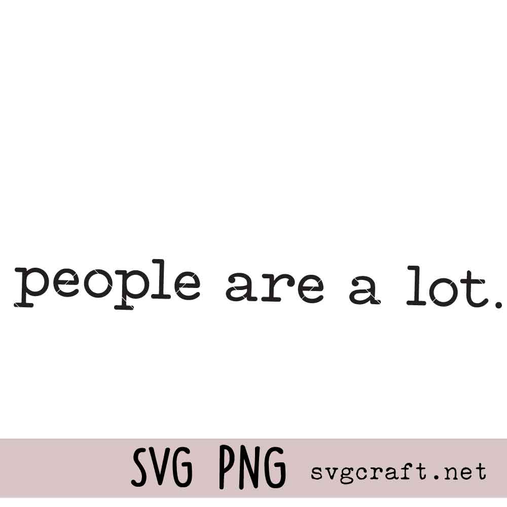 People are a lot Svg Png People are a lot Svg Png, Adult Humor Svg Png, Trendy Woman's Shirt Design Svg Png