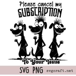 Please Cancel My Subscription To Your Issue Svg Png, Humor Saying Svg Png
