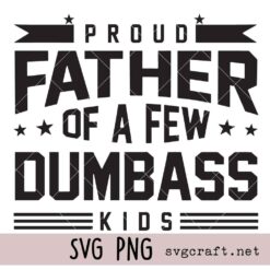 Proud Father of a Few Dumbass Kids Svg Png, Funny Dad Svg Png, Father’s Day Svg Png
