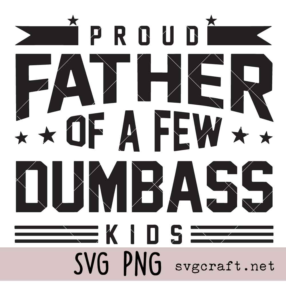 Proud Father Of A Few Dumbass Kids Svg Png Proud Father of a Few Dumbass Kids Svg Png, Funny Dad Svg Png, Father’s Day Svg Png