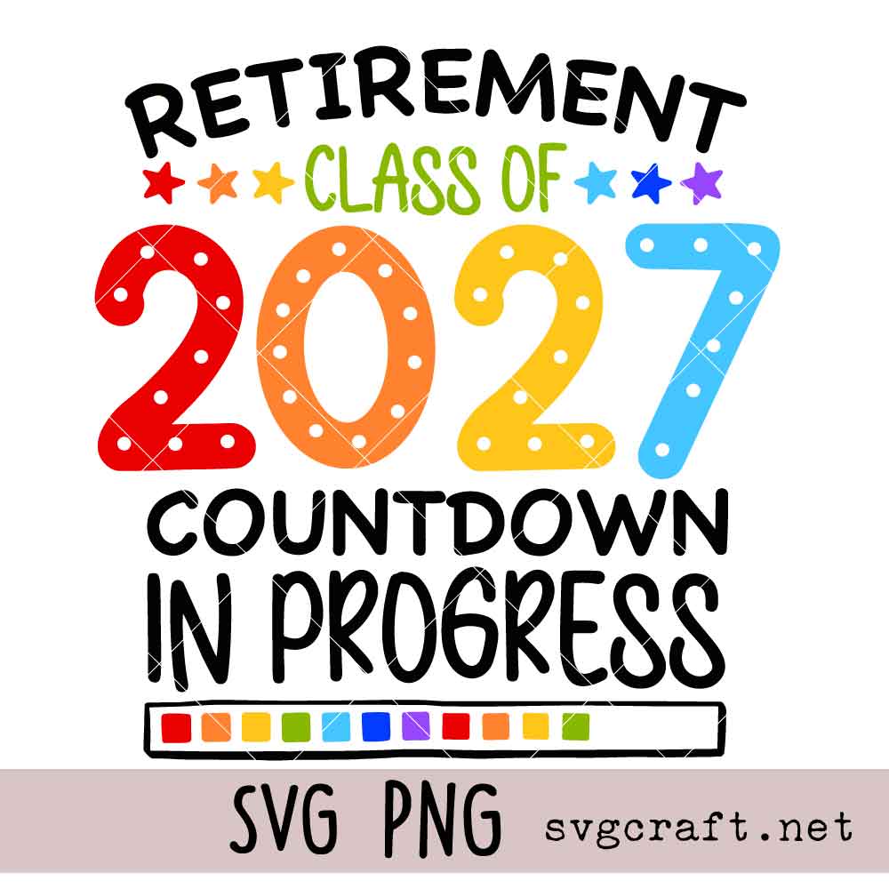 Retirement Class Of 2027 Countdown In Progress Svg Png Retirement Class Of 2027 Countdown In Progress Svg Png, Funny Retired Teacher Svg Png