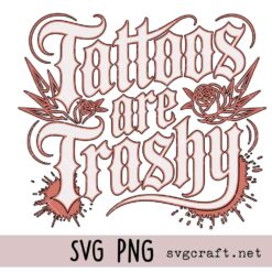 Tattoos Are Trashy Shirt Design Svg Png, Sarcastic Adult Humor Svg Png