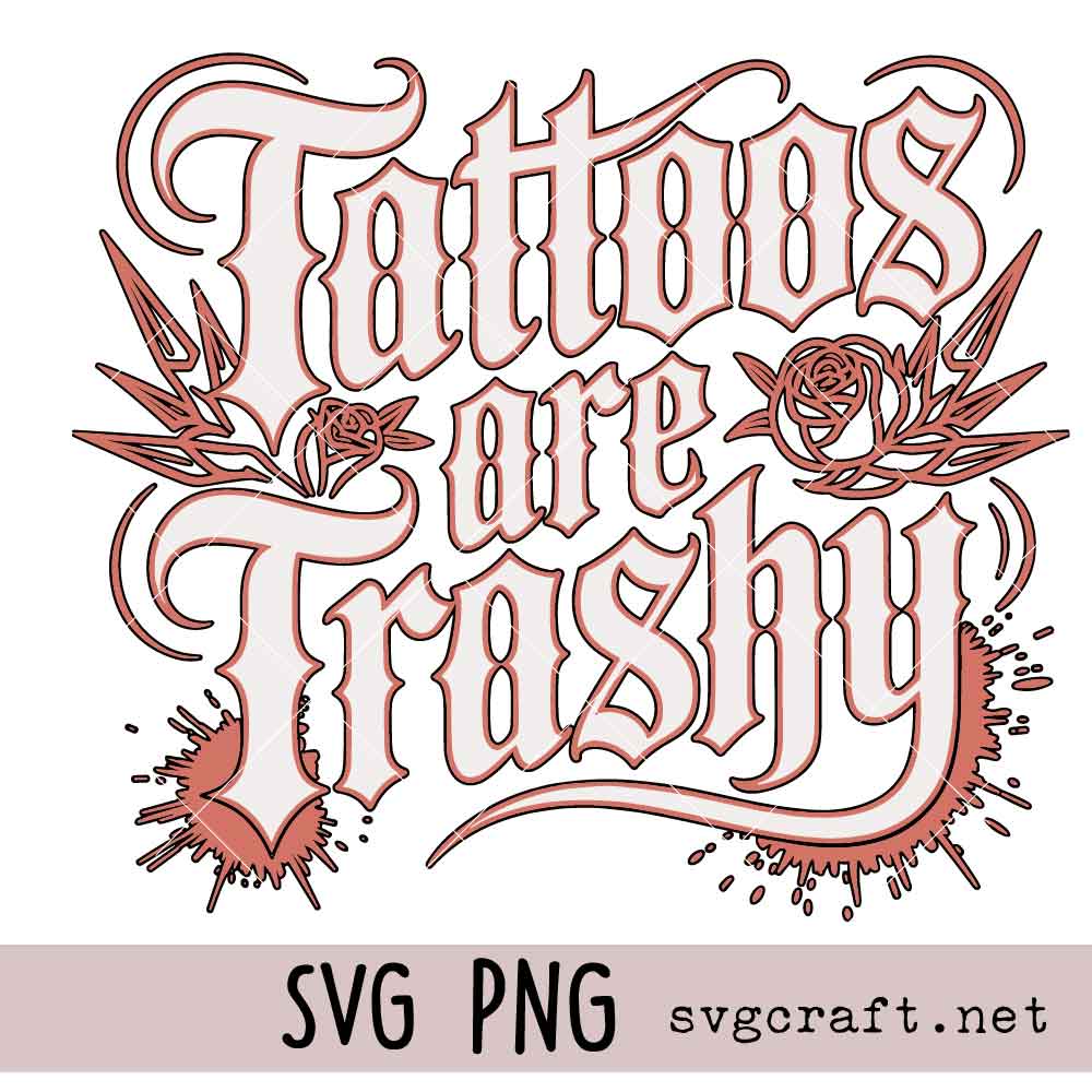 Tattoos Are Trashy Svg Png Tattoos Are Trashy Shirt Design Svg Png, Sarcastic Adult Humor Svg Png