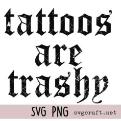 Tattoos Are Trashy Svg Png, Sarcastic Adult Humor Svg Png, Tattoos Svg Png, Sarcastic Svg Png