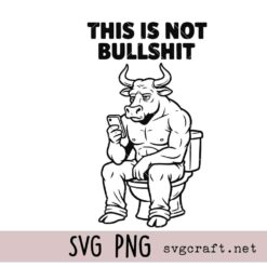 This Is Not Bull Shit Svg Png, This Is Bull Sitting On a Toilet Svg Png, This Is Bull Shit Svg Png