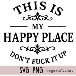 This is My Happy Place Don’t Fuck it Up Svg Png, Welcome to my Happy Place Wreath Sign Svg Png