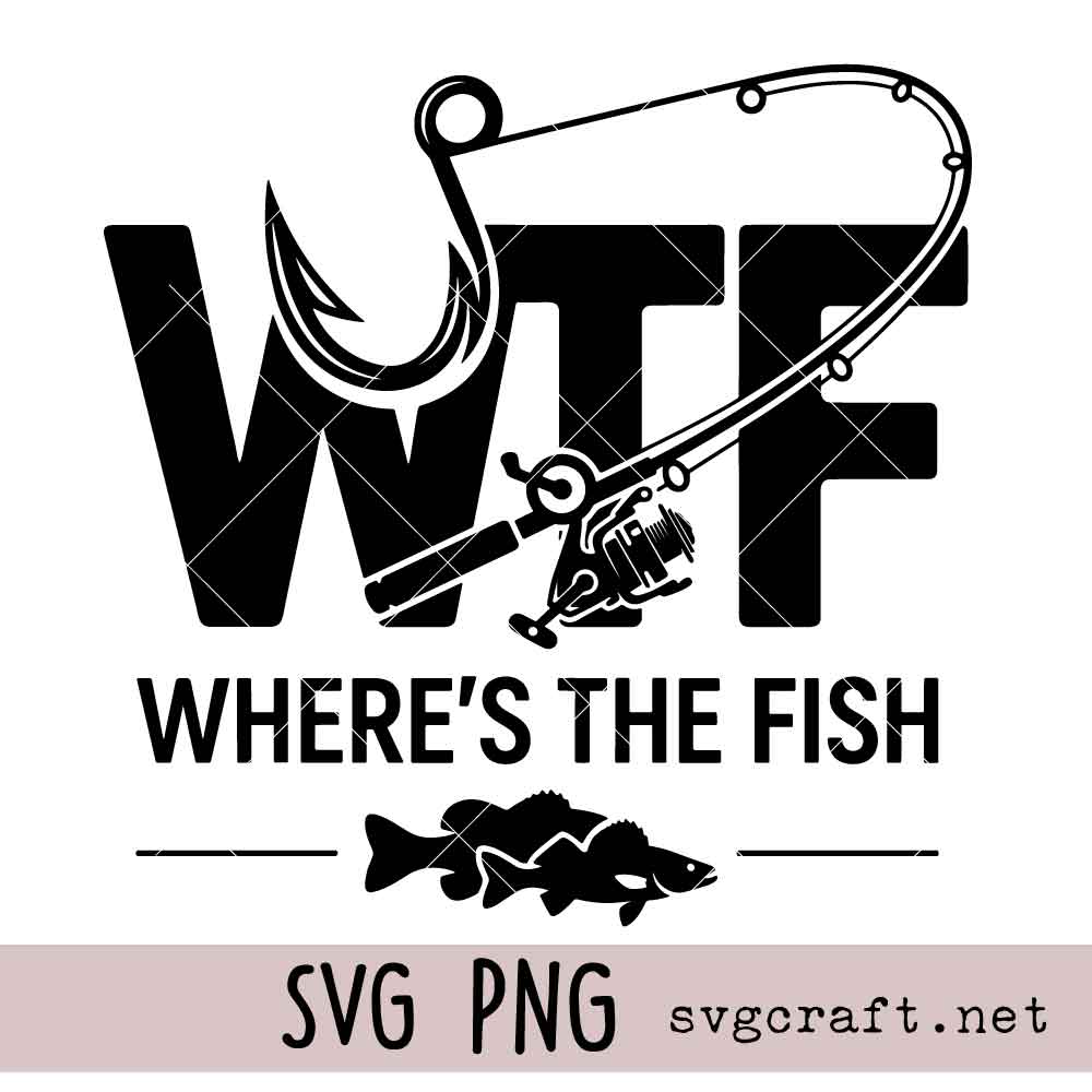 WTF Wheres The Fish SVG PNG WTF Where’s The Fish Svg Png, Funny Fishing Dad Svg Png, Fishing Hook Svg Png