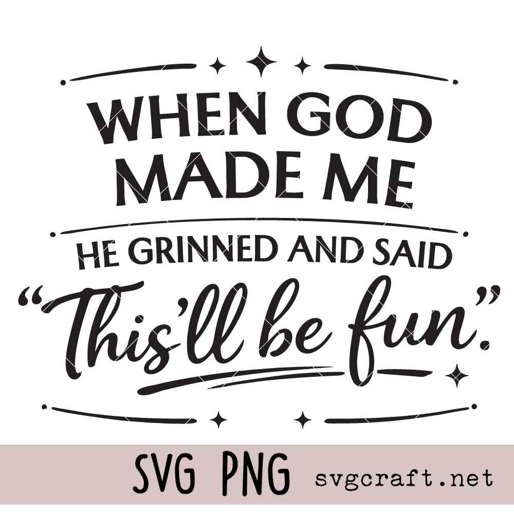 When God Made Me He Grinned and Said This’ll Be Fun Svg Png When God Made Me He Grinned and Said This’ll Be Fun Svg Png, Inspirational Christian Humor Svg Png