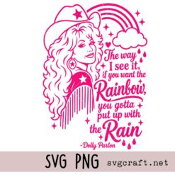 Dolly Parton The way I see it Svg Png, If you want the rainbow you gotta put up with the rain Svg Png