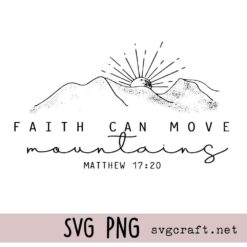 Faith Can Move Mountains Svg Png, Christian Faith Svg Png, Jesus Svg Png, Bible Verse Svg Png