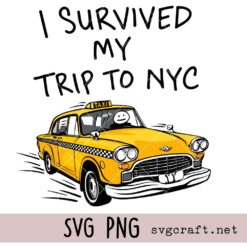 I Survived My Trip To NYC Svg Png, Funny New York Yellow Taxi Cab Svg Png, Souvenir Travel Shirt Design Svg Png